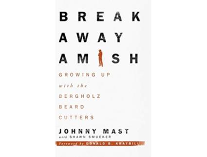 Livro Breakaway Amish Growing Up with the Bergholz Beard Cutters de Johnny Mast (Inglês)