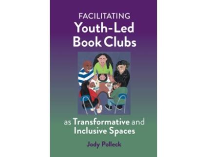 Livro Facilitating Youth-Led Book Clubs as Transformative and Inclusive Spaces de Jody Polleck (Inglês)