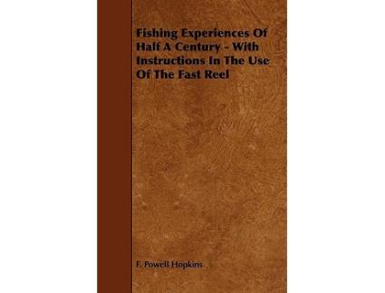 Livro Fishing Experiences of Half a Century With Instructions in the Use of the Fast Reel de F Powell Hopkins (Inglês)
