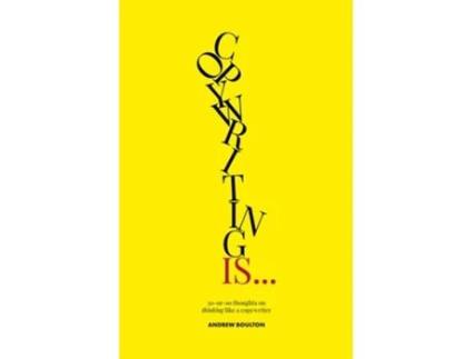 Livro Copywriting Is... de Andrew Boulton e Giles Edwards (Inglês)