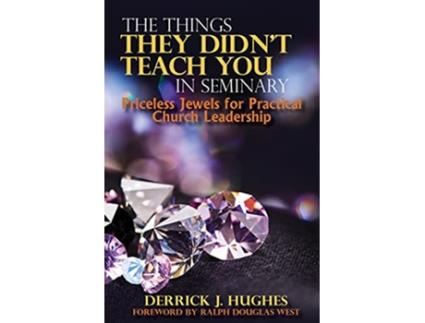 Livro The Things They Didnt Teach You In Seminary Priceless Jewels for Practical Church Leadership de Derrick J Hughes (Inglês)