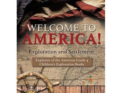 Livro Welcome to America Exploration and Settlement Explorers of the Americas Grade 4 Childrens Exploration Books de Baby Professor (Inglês)