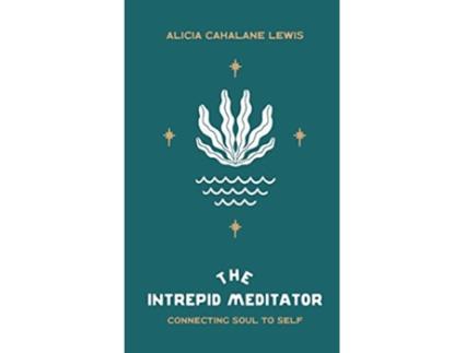 Livro The Intrepid Meditator Connecting Soul To Self de Alicia Cahalane Lewis (Inglês)