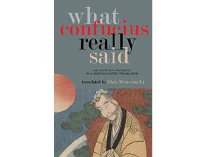 Livro What Confucius Really Said The Complete Analects in a SkoposCentric Translation de Chris Wenchao Li (Inglês)