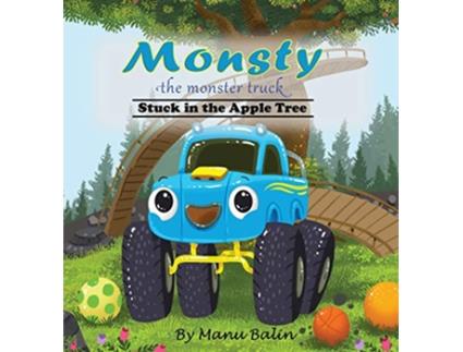 Livro Monsty the Monster Truck Stuck In the Apple Tree de Manu Balin (Inglês)