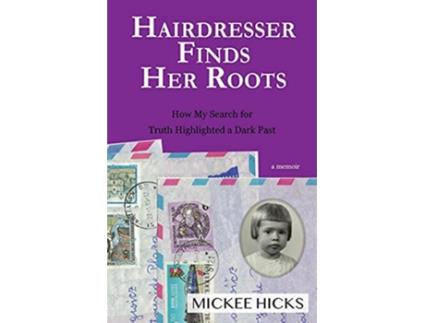 Livro Hairdresser Finds Her Roots The Truth of My Adoption Highlighted a Dark Past de Mickee Hicks (Inglês)