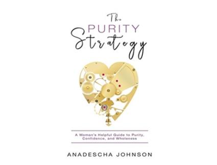 Livro The Purity Strategy A Womans Helpful Guide to Purity Confidence and Wholeness de Anadescha Johnson (Inglês)