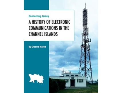 Livro Connecting Jersey A History of Electronic Communications in the Channel Islands de Graeme Marett (Inglês)