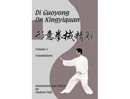 Livro Di Guoyong on Xingyiquan Volume I Foundations de Andrea Falk e Guoyong Di (Inglês)