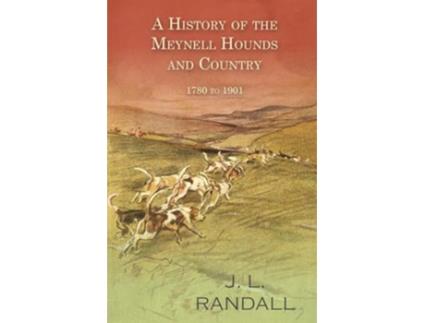 Livro A History of the Meynell Hounds and Country 1780 to 1901 de J L Randall (Inglês)