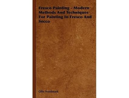 Livro Fresco Painting Modern Methods and Techniques for Painting in Fresco and Secco de Olle Nordmark (Inglês)