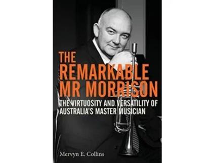 Livro The Remarkable Mr Morrison The Virtuosity and Versatility of Australias Master Musician de Mervyn E Collins (Inglês)