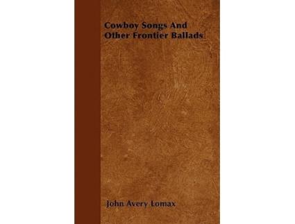 Livro Cowboy Songs And Other Frontier Ballads de John Avery Lomax (Inglês)
