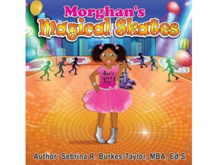 Livro Morghan's Magical Skates Sebrina R. Burkes-Taylor Ed.S (Inglês)