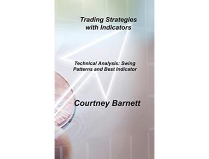 Livro Trading Strategies with Indicators Technical Analysis Swing Patterns and Best Indicator de Courtney Barnett (Inglês)