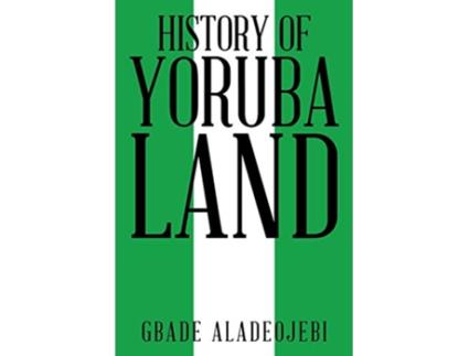 Livro History of Yoruba Land de Gbade Aladeojebi (Inglês)