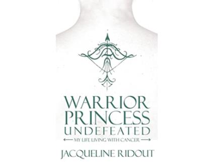 Livro Warrior Princess Undefeated My Life Living with Cancer de Jacqueline Ridout (Inglês)