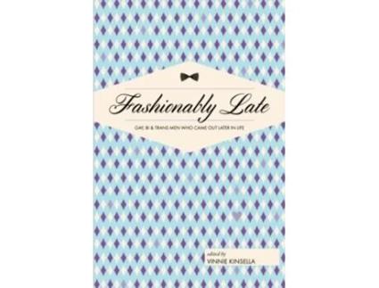 Livro Fashionably Late Gay Bi and Trans Men Who Came Out Later in Life de Vinnie Kinsella (Inglês)