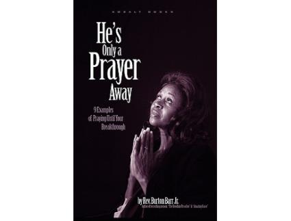 Livro Hes Only A Prayer Away 9 Examples of Praying Until Your Breakthrough de Burton Barr Jr (Inglês)