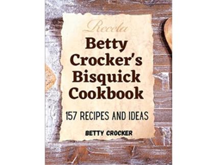 Livro Betty Crockers Bisquick Cookbook 157 Recipes And Ideas de Betty Crocker (Inglês)