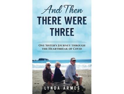 Livro And Then There Were Three One Sisters Journey Through the Heartbreak of Covid de Lynda Armes (Inglês)