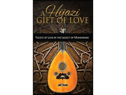 Livro A Hijazi Gift of Love Facets of Love in the Legacy of Muhammad de Ishq E Divaan Alicia Ali (Inglês)