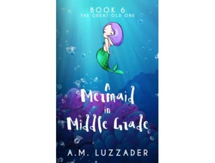 Livro A Mermaid in Middle Grade Book 6 The Great Old One de Am Luzzader (Inglês)