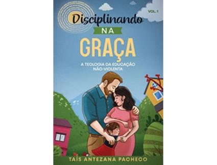 Livro Disciplinando na Graça A Teologia da Educação NãoViolenta Portuguese Edition de Taís Antezana Pacheco (Português)