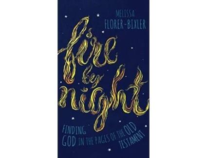 Livro Fire by Night Finding God in the Pages of the Old Testament de Melissa FlorerBixler (Inglês)