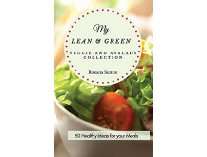 Livro My Lean and Green Veggie and Salad Collection 50 Healthy Ideas for your Meals de Roxana Sutton (Inglês)