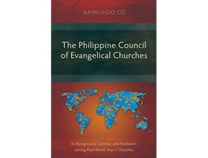 Livro The Philippine Council of Evangelical Churches Its Background Context and Formation among PostWorld War II Churches de Raymundo Go (Inglês)