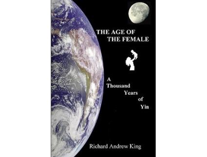 Livro The Age of the Female A Thousand Years of Yin de Richard Andrew King (Inglês)