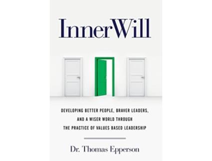 Livro InnerWill Developing Better People Braver Leaders and a Wiser World through the Practice of Values Based Leadership de Thomas Epperson (Inglês)