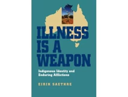 Livro Illness Is a Weapon Indigenous Identity and Enduring Afflictions de Eirik Saethre (Inglês)