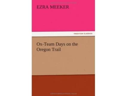 Livro OxTeam Days on the Oregon Trail de Ezra Meeker (Inglês)