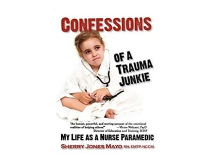 Livro Confessions of a Trauma Junkie My Life as a Nurse Paramedic Reflections of America de Sherry Jones Mayo (Inglês)