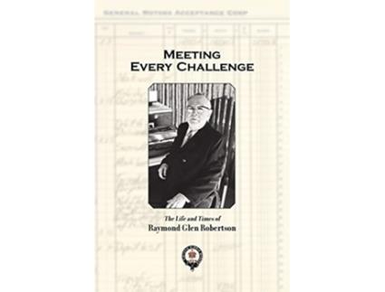 Livro Meeting Every Challenge The Life and Times of Raymond Glen Robertson de Raymond Glen Robertson (Inglês)