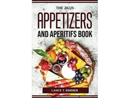 Livro The 2022s Appetizers and Aperitifs Book de Lance T Rimmer (Inglês)