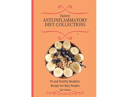 Livro Fastest AntiInflammatory Diet Collections Fit and Healthy Breakfast Recipes for Busy People de Zac Gibson (Inglês)