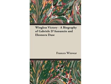 Livro Wingless Victory A Biography of Gabriele DAnnunzio and Eleonora Duse de Frances Winwar (Inglês)
