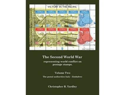 Livro The Second World War Representing World Conflict on Postage Stamps 2 de Christopher B Yardley (Inglês)