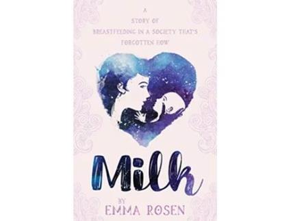 Livro Milk A Story of Breastfeeding in a Society Thats Forgotten How de Emma Rosen (Inglês)