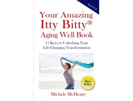 Livro Your Amazing Itty Bitty® Aging Well Book 15 Keys to Unlocking Your LifeChanging Transformation de Michele McHenry (Inglês)