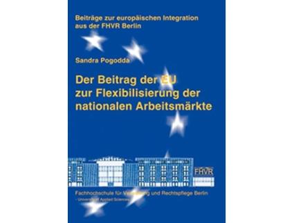Livro Der Beitrag Der Eu Zur Flexibilisierung Der Nationalen Arbeitsm Rkte German Edition de Sandra Pogodda (Alemão)