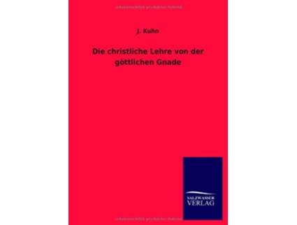 Livro Die christliche Lehre von der göttlichen Gnade German Edition de J Kuhn (Alemão)