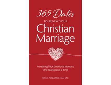 Livro 365 Dates to Renew Your Christian Marriage Increasing Your Emotional Intimacy One Question at a Time de Dana Nygaard (Inglês)