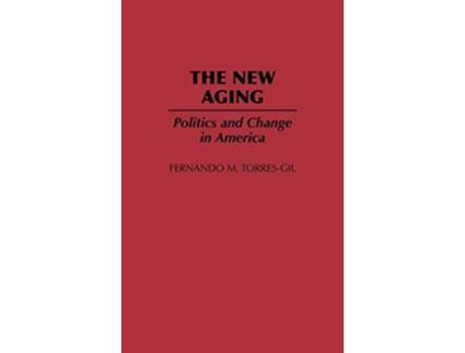 Livro The New Aging Politics and Change in America de Fernando Torres Gil (Inglês)