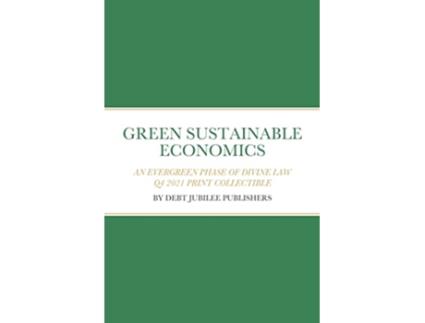 Livro Green Sustainable Economics An Evergreen Phase Of Divine Law de Debt Jubilee Publishers (Inglês)