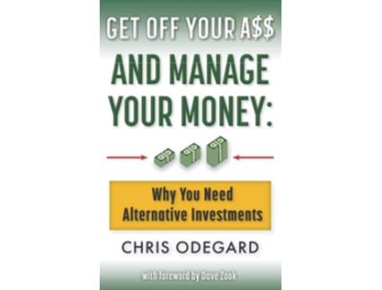 Livro Get off Your A and Manage Your Money Why You Need Alternative Investments de Chris Odegard (Inglês)