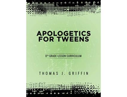 Livro Apologetics for Tweens 8th Grade 5 de Thomas Griffin (Inglês)